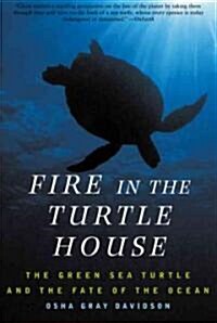 Fire in the Turtle House: The Green Sea Turtle and the Fate of the Ocean (Paperback)
