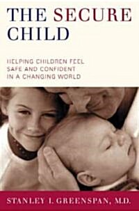 The Secure Child: Helping Our Children Feel Safe and Confident in a Changing World (Paperback)