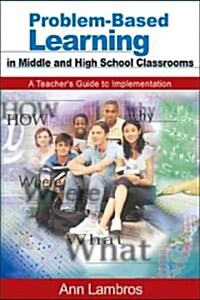 Problem-Based Learning in Middle and High School Classrooms: A Teacher′s Guide to Implementation (Paperback)