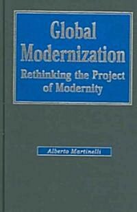 Global Modernization: Rethinking the Project of Modernity (Hardcover)