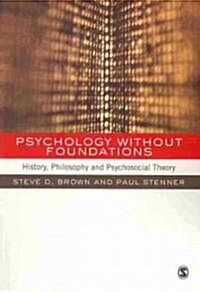 Psychology Without Foundations: History, Philosophy and Psychosocial Theory (Paperback)