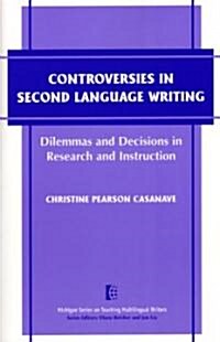 [중고] Controversies in Second Language Writing: Dilemmas and Decisions in Research and Instruction (Paperback)