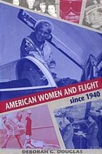 American Women and Flight Since 1940 (Paperback)