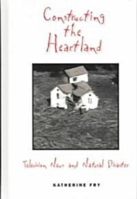 Constructing the Heartland (Hardcover)
