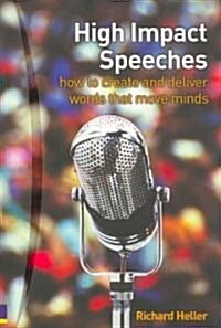 High Impact Speeches : How to Write and Deliver Words That Move Minds (Paperback)