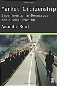 Market Citizenship: Experiments in Democracy and Globalization (Hardcover)