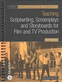 Teaching Scriptwriting, Screenplays and Storyboards for Film and TV Production (Paperback)