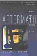 Aftermath: Violence and the Remaking of a Self (Paperback)
