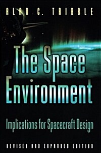 The Space Environment: Implications for Spacecraft Design - Revised and Expanded Edition (Paperback, Revised)