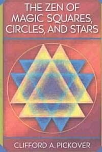 The Zen of Magic Squares, Circles, and Stars: An Exhibition of Surprising Structures Across Dimensions (Paperback)