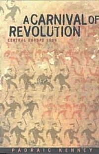 A Carnival of Revolution: Central Europe 1989 (Paperback)