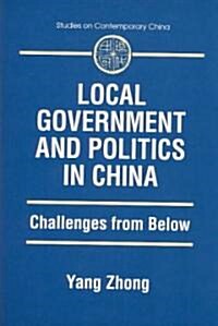 Local Government and Politics in China : Challenges from below (Paperback)