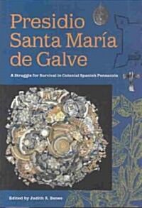 Presidio Santa Mar? de Galve: A Struggle for Survival in Colonial Spanish Pensacola (Hardcover)