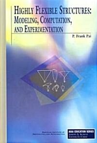 Highly Flexible Structures: Modeling, Computation, and Experimentation [With CDROM] (Hardcover)