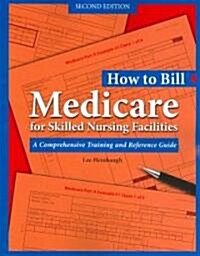 How to Bill Medicare for Skilled Nursing Facilities (Paperback, CD-ROM, 2nd)