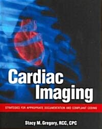 Cardiac Imaging: Strategies for Appropriate Documentation and Complaint Coding (Paperback)