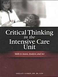 Critical Thinking in the Intensive Care Unit: Skills to Assess, Analyze and Act [With CD-ROM] (Paperback)
