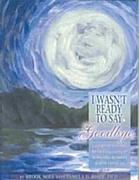 I Wasnt Ready to Say Goodbye (Paperback, Workbook)