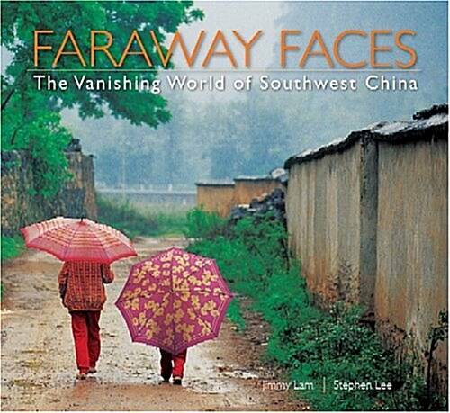 Faraway Faces: The Vanishing World of Southwest China (Hardcover)