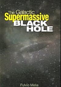 The Galactic Supermassive Black Hole (Paperback)