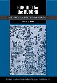 Burning for the Buddha: Self-Immolation in Chinese Buddhism (Hardcover)