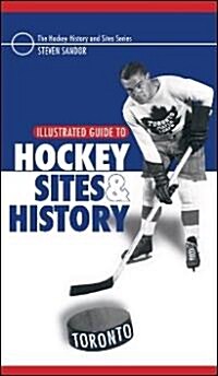 Illustrated Guide to Hockey Sites & History (Paperback)