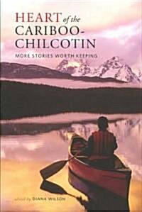 Heart of the Cariboo-Chilcotin: More Stories Worth Keeping (Paperback)
