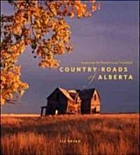 Country Roads of Alberta: Exploring the Routes Less Travelled (Paperback)