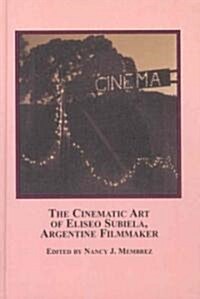The Cinematic Art of Eliseo Subiela, Argentine Filmmaker (Hardcover)