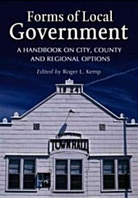 Forms of Local Government: A Handbook on City, County and Regional Options (Paperback)