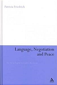 Language, Negotiation and Peace : The Use of English in Conflict Resolution (Hardcover)