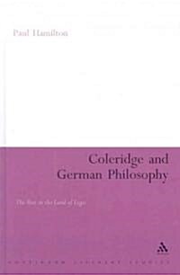 Coleridge and German Philosophy : The Poet in the Land of Logic (Hardcover)