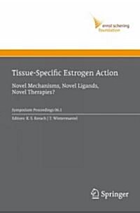 Tissue-Specific Estrogen Action: Novel Mechanisms, Novel Ligands, Novel Therapies (Hardcover)