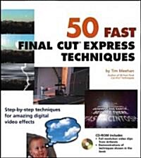 50 Fast Final Cut Express Techniques (Paperback, CD-ROM)