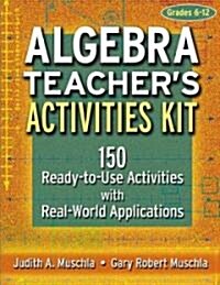 Algebra Teachers Activities Kit: 150 Ready-To-Use Activities with Real-World Applications (Paperback)