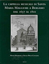 La Cappella Musicale Di Santa Maria Maggiore a Bergamo Dal 1657 Al 1810 [With CD (Audio)] (Hardcover)
