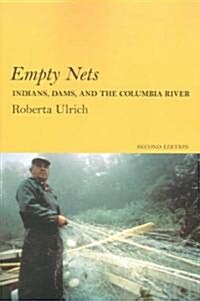 Empty Nets, 2nd Ed: Indians, Dams, and the Columbia River (Paperback, 2)