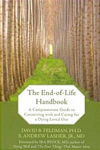 The End-Of-Life Handbook: A Compassionate Guide to Connecting with and Caring for a Dying Loved One (Paperback)