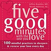 Five Good Minutes with the One You Love: 100 Mindful Practices to Deepen and Renew Your Love Everyday (Paperback)