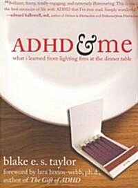 ADHD and Me: What I Learned from Lighting Fires at the Dinner Table (Paperback)