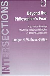 Beyond the Philosophers Fear : A Cavellian Reading of Gender, Origin and Religion in Modern Skepticism (Hardcover)