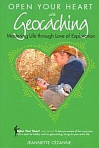 Open Your Heart With Geocaching (Paperback)