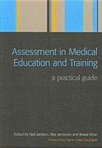 Assessment in Medical Education and Training : A Practical Guide (Paperback, 1 New ed)