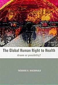 The Global Human Right to Health : Dream or Possibility? (Paperback, 1 New ed)