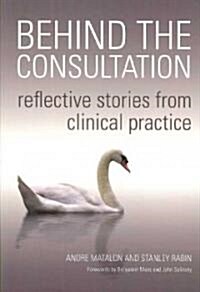 Behind the Consultation : Reflective Stories from Clinical Practice (Paperback)