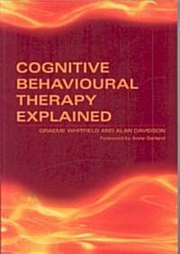 Cognitive Behavioural Therapy Explained (Paperback, 1 New ed)