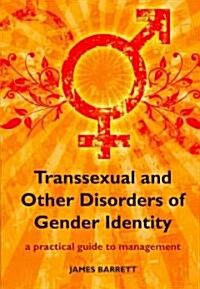 Transsexual and Other Disorders of Gender Identity : A Practical Guide to Management (Paperback, 1 New ed)