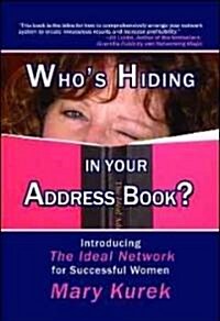 Whos Hiding in Your Address Book?: Introducing the Ideal Network for Successful Women (Paperback)