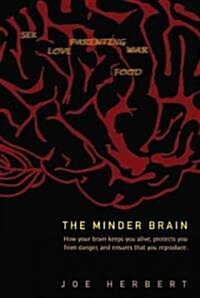 Minder Brain, The: How Your Brain Keeps You Alive, Protects You from Danger, and Ensures That You Reproduce (Paperback)