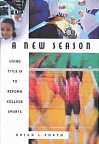 A New Season: Using Title IX to Reform College Sports (Hardcover)